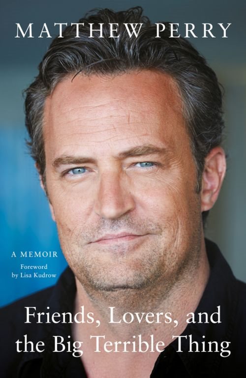Matthew Perry - Friends, Lovers and the Big Terrible Thing