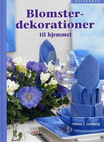 Blomsterdekorationer til hjemmet af Helene S. Lundberg