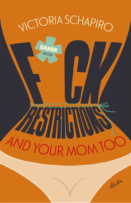 F*CK RESTRICTIONS – AND YOUR MOM TOO af Victoria Schapiro