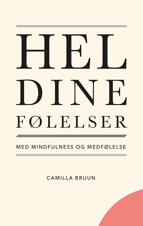 Hel dine følelser med mindfulness og medfølelse af Camilla Bruun