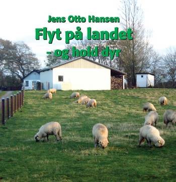 Flyt på landet - og hold dyr af Jens Otto Hansen