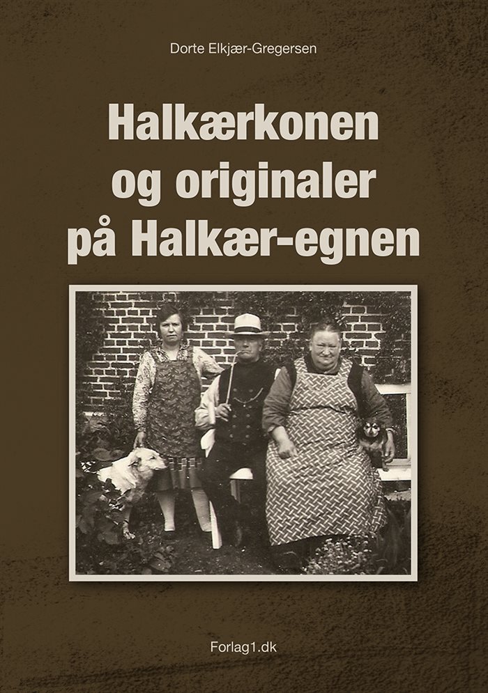 Halkærkonen og originaler på Halkær-egnen af Dorte Elkjær-Gregersen